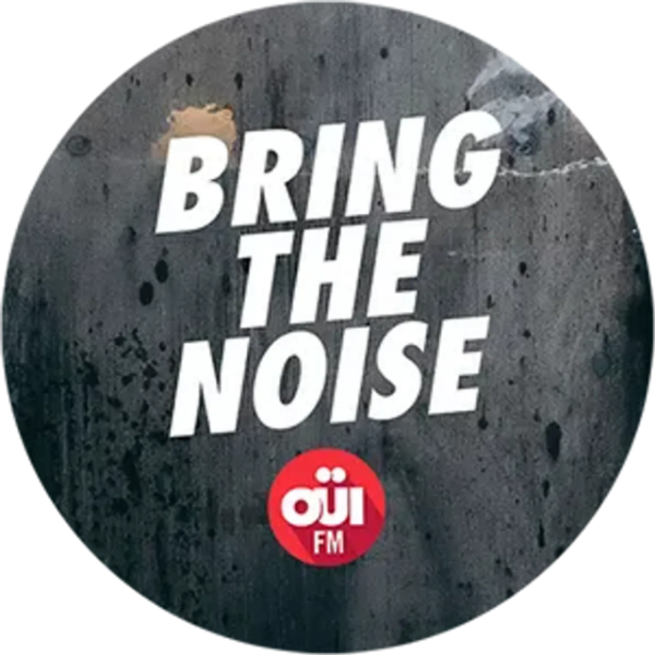 OUI FM Bring the noise