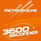 Ecouter Metropolys 3600 secondes en ligne